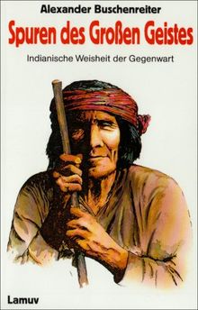Spuren des Großen Geistes. Indianische Weisheit der Gegenwart von Buschenreiter, Alexander | Buch | Zustand akzeptabel