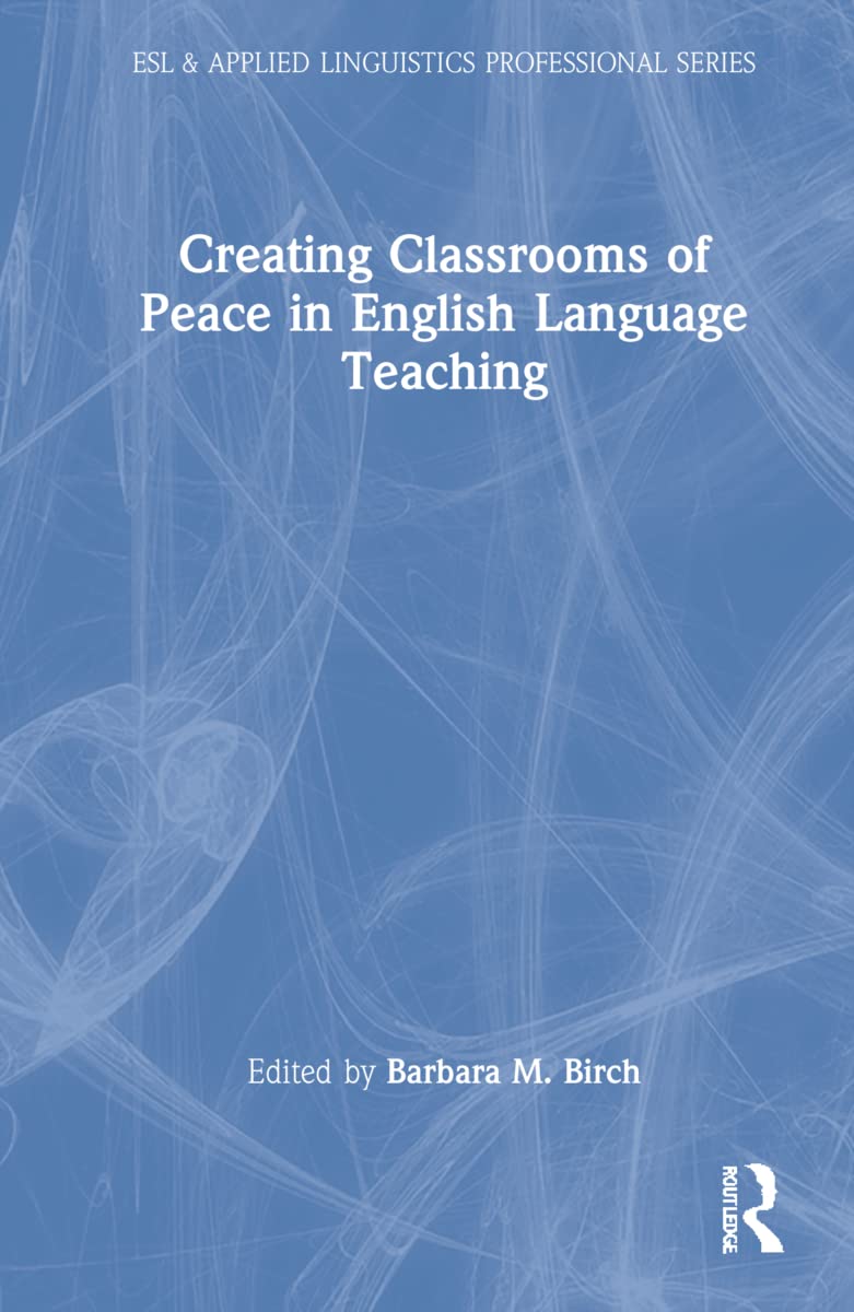 Creating Classrooms of Peace in English Language Teaching (Esl & Applied Linguistics Professional)