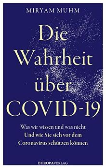 Die Wahrheit über Covid-19: Was wir wissen und was nicht. Und wie Sie sich vor dem Coronavirus schützen können