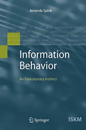 Information Behavior: An Evolutionary Instinct (Information Science and Knowledge Management, Band 16)