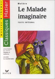 LE MALADE IMAGINAIRE. Malades et médecins, la comédie-ballet (Oeuvres et Themes)