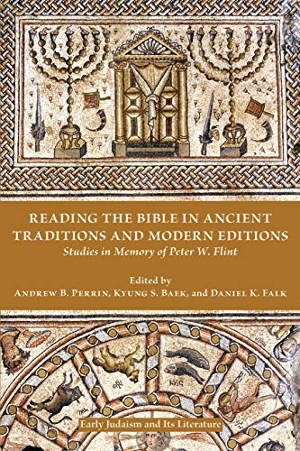 Reading the Bible in Ancient Traditions and Modern Editions: Studies in Memory of Peter W. Flint (Early Judaism and Its Literature, Band 47)