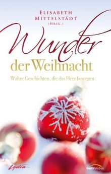 Wunder der Weihnacht: Wahre Geschichten, die das Herz bewegen