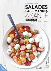 Salades gourmandes & santé : 80 recettes pour se faire du bien