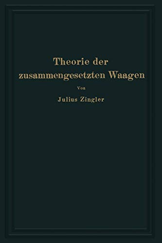 Theorie der zusammengesetzten Waagen: Waagen mit Gewichtsschale, Laufgewichtswaagen Neigungswaagen, Balkenwaagen, Brückenwaagen
