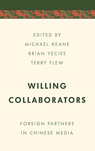 Willing Collaborators: Foreign Partners in Chinese Media (Media, Culture, and Communication in Asia-Pacific Societies)