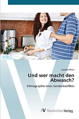 Und wer macht den Abwasch?: Ethnographie eines Genderkonflikts