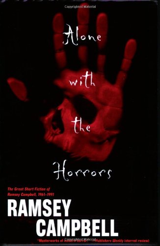 Alone with the Horrors: The Great Short Fiction of Ramsey Campbell 1961-1991