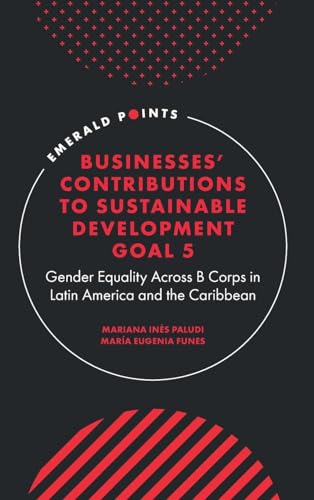 Businesses' Contributions to Sustainable Development Goal 5: Gender Equality Across B Corps in Latin America and the Caribbean (Emerald Points)