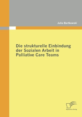 Die strukturelle Einbindung der Sozialen Arbeit in Palliative Care Teams