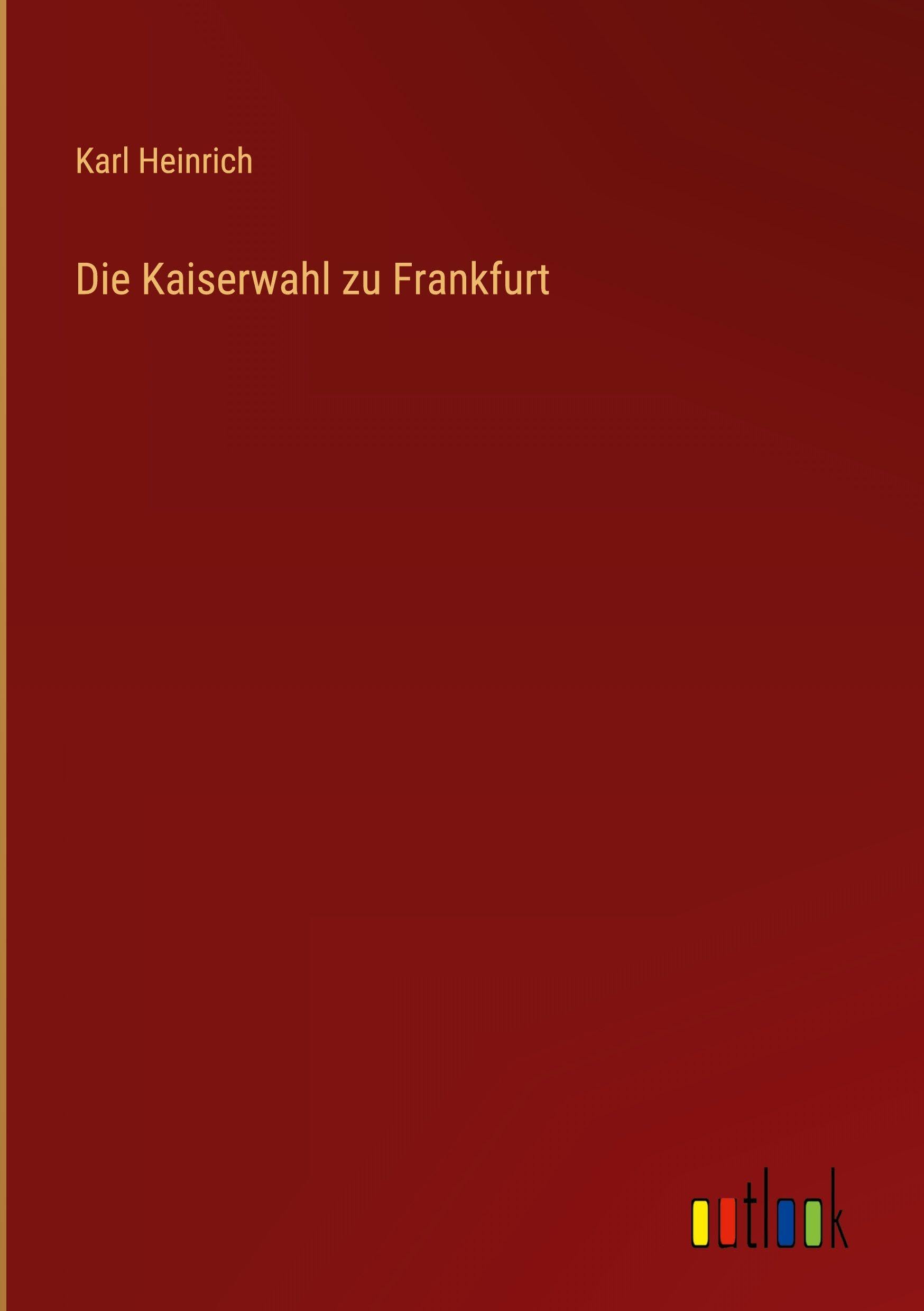 Die Kaiserwahl zu Frankfurt