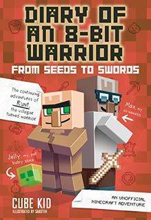 Diary of an 8-Bit Warrior: From Seeds to Swords (Book 2 8-Bit Warrior series): An Unofficial Minecraft Adventure