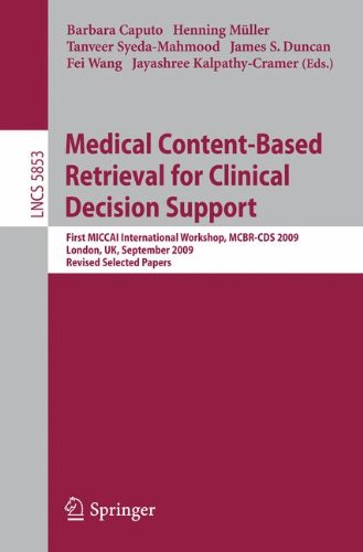 Medical Content-Based Retrieval for Clinical Decision Support: First MICCAI International Workshop, MCBR-CBS 2009, London, UK, September 20, 2009. ... Papers (Lecture Notes in Computer Science)