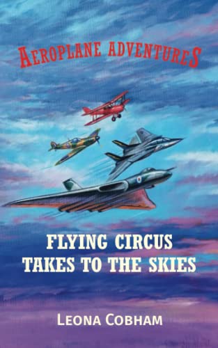 Flying Circus Takes to the Skies: An action-packed glimpse into the secret life of planes: aerial thrills and spills stuffed with technical details in ... Age 7-12 (Aeroplane Adventures, Band 1)