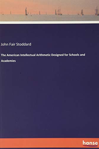 The American Intellectual Arithmetic Designed for Schools and Academies