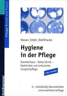 Hygiene in der Pflege: Krankenhaus - Reha-Klinik - Stationäre und ambulante Langzeitpflege