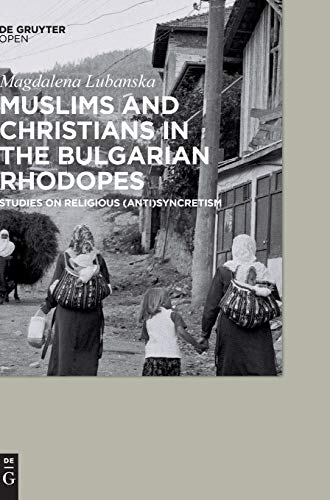 Muslims and Christians in the Bulgarian Rhodopes.: Studies on Religious (Anti)Syncretism
