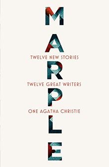 Marple: Twelve New Stories: A brand new collection featuring the Queen of Crime’s legendary detective Miss Jane Marple, penned by twelve bestselling and acclaimed authors