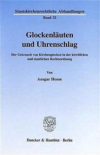 Glockenläuten und Uhrenschlag. Der Gebrauch von Kirchenglocken in der kirchlichen und staatlichen Rechtsordnung. Mit Tab. (Staatskirchenrechtliche Abhandlungen; SKA 32)