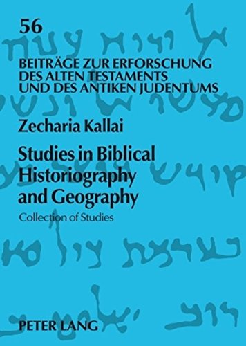 Studies in Biblical Historiography and Geography: Collection of Studies (Beiträge zur Erforschung des Alten Testaments und des Antiken Judentums)
