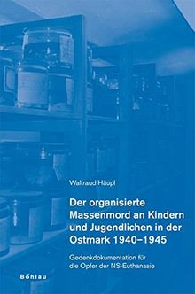 Der organisierte Massenmord an Kindern und Jugendlichen in der Ostmark 1940-1945: Gedenkdokumentation für die Opfer der NS-Euthanasie