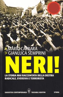 Neri! La storia mai raccontata della destra radicale, eversiva e terrorista (Grandi tascabili contemporanei)