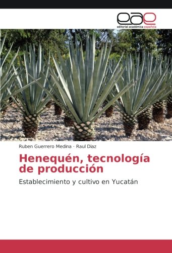 Henequén, tecnología de producción: Establecimiento y cultivo en Yucatán