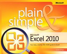 Microsoft Excel 2010 Plain & Simple: Learn the Simplest Ways to Get Things Done with Microsoft Excel 2010!