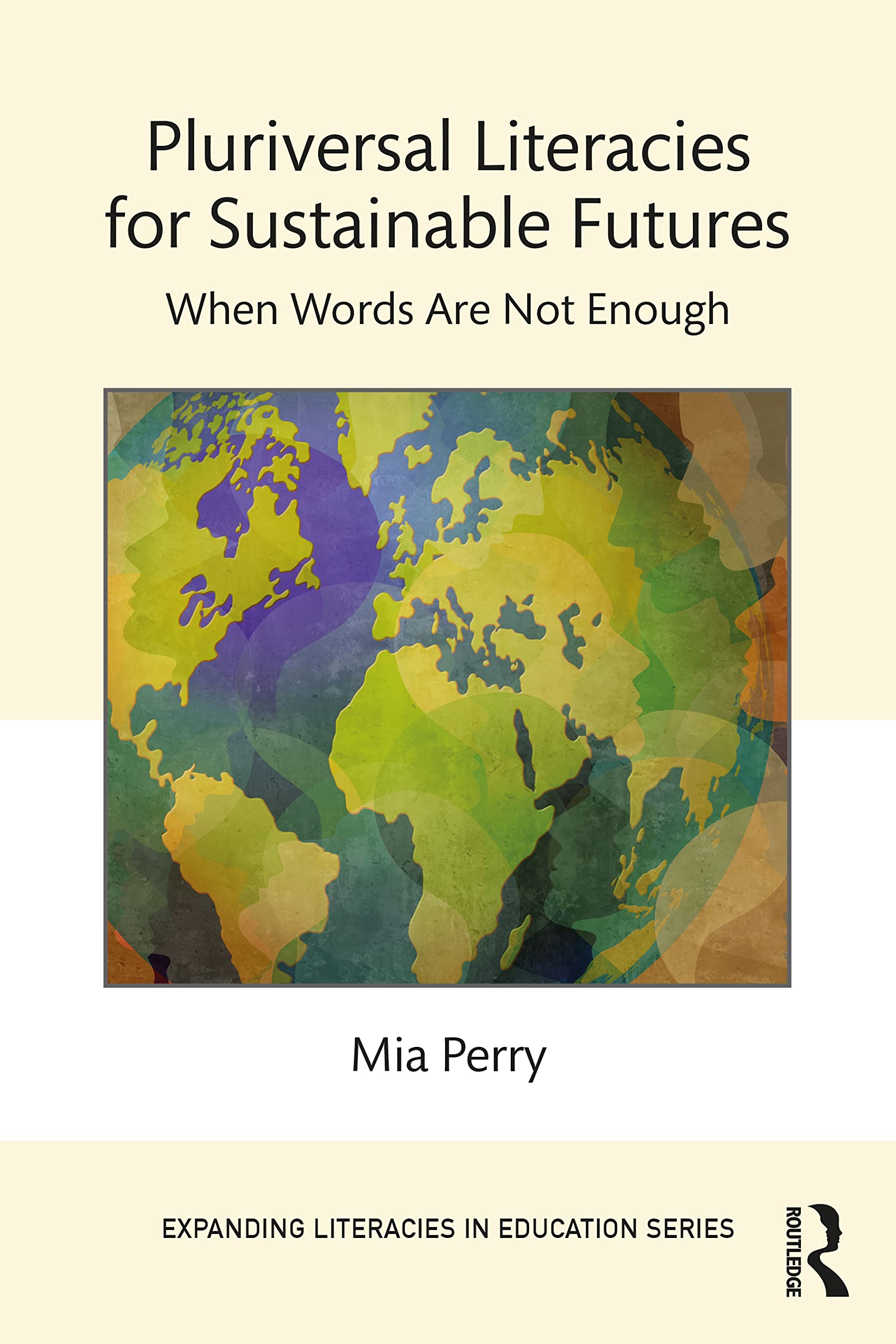 Pluriversal Literacies for Sustainable Futures: When Words Are Not Enough (Expanding Literacies in Education)