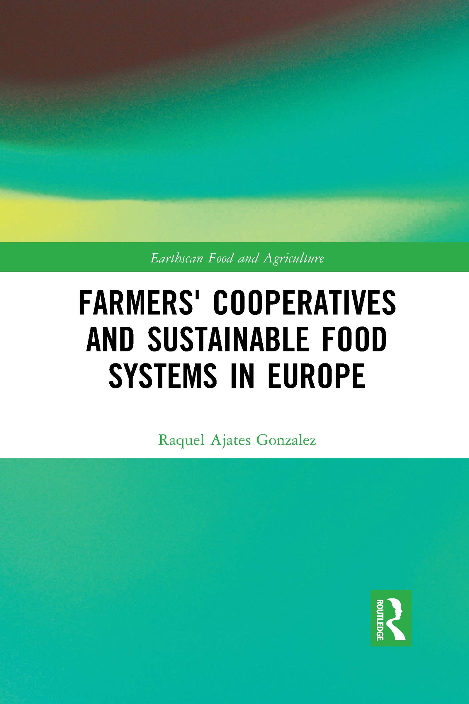 Farmers' Cooperatives and Sustainable Food Systems in Europe (Earthscan Food and Agriculture)