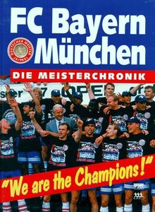 FC Bayern München: We are the Champions. Die Meister- Chronik