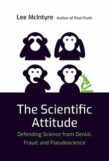 The Scientific Attitude: Defending Science from Denial, Fraud, and Pseudoscience (Mit Press)