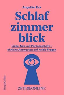 Schlafzimmerblick: Liebe, Sex und Partnerschaft - ehrliche Antworten auf heikle Fragen von Eck, Angelika | Buch | Zustand gut