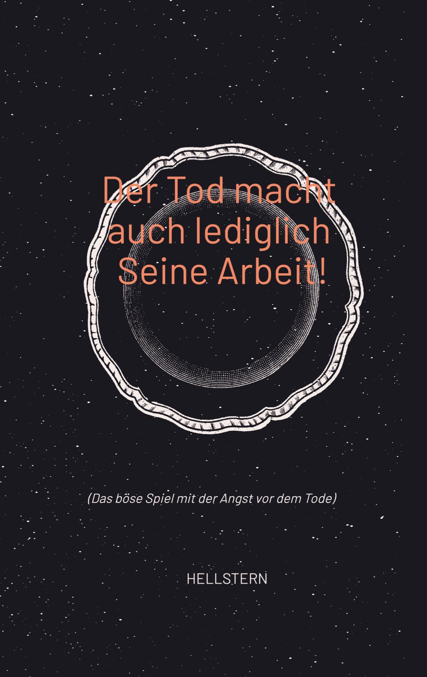 Der Tod macht auch lediglich Seine Arbeit!: (Das böse Spiel mit der Angst vor dem Tode)