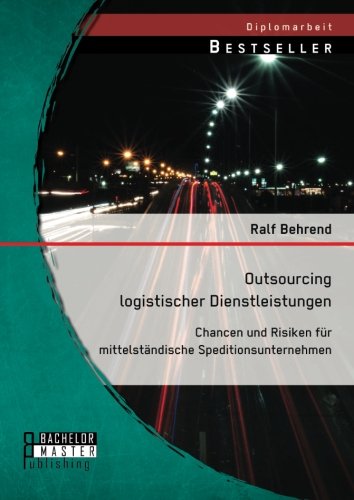 Outsourcing logistischer Dienstleistungen: Chancen und Risiken für mittelständische Speditionsunternehmen