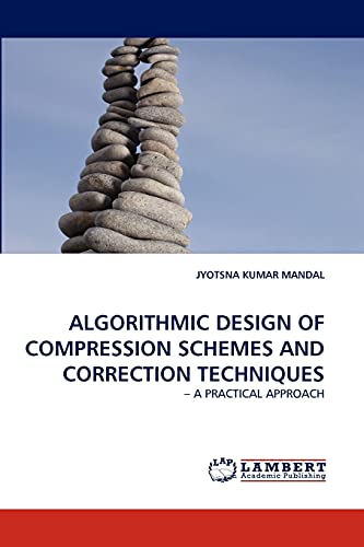 ALGORITHMIC DESIGN OF COMPRESSION SCHEMES AND CORRECTION TECHNIQUES: ? A PRACTICAL APPROACH