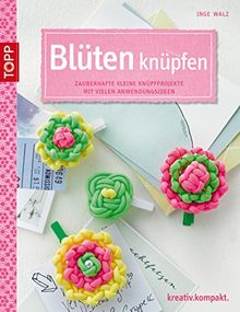 Blüten knüpfen: Zauberhafte kleine Knüpfprojekte mit vielen Anwendungsideen