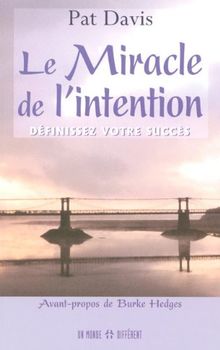 Le miracle de l'intention : Définissez votre succès
