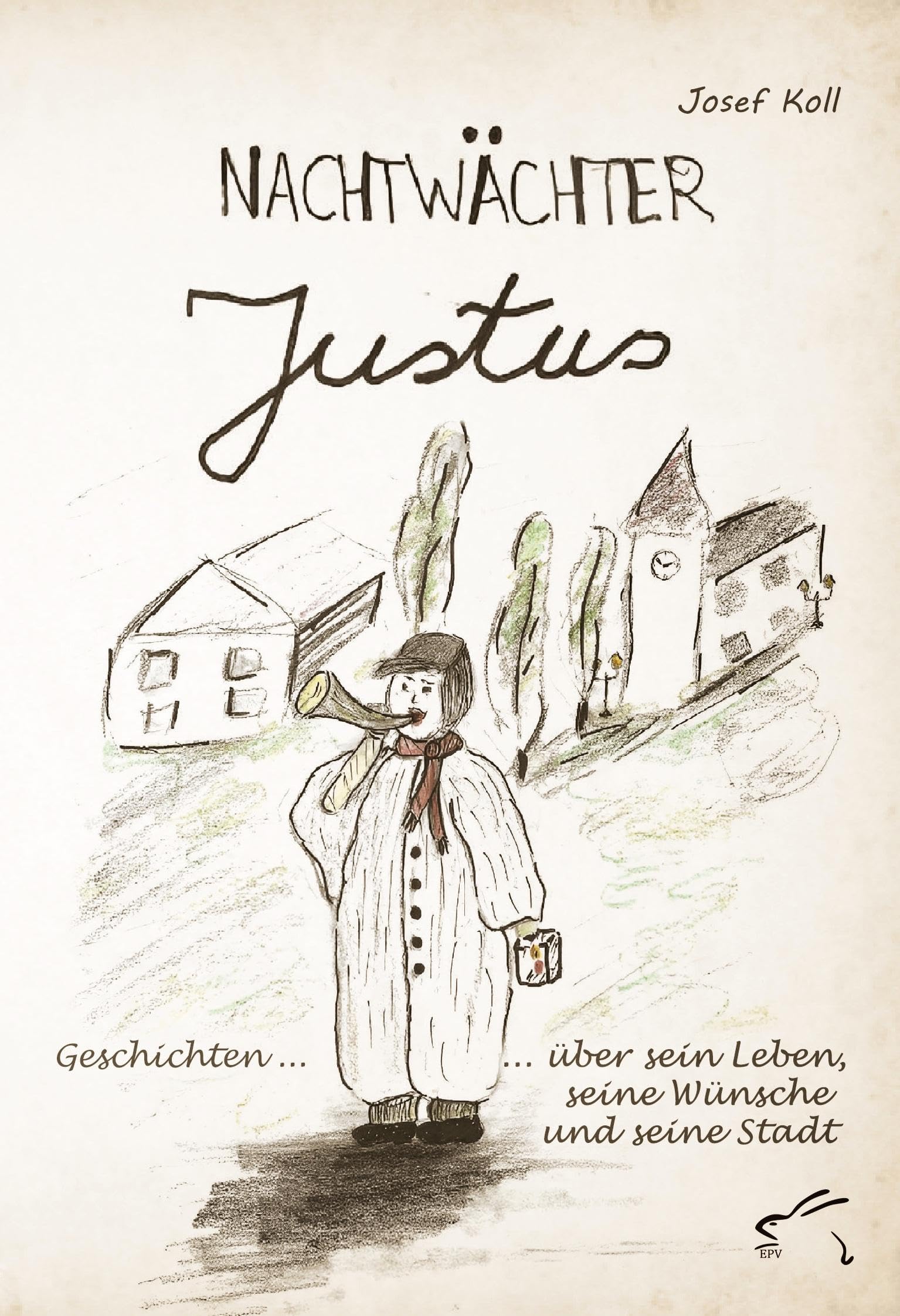 Nachtwächter Justus: Geschichten über sein Leben, seine Wünsche und seine Stadt