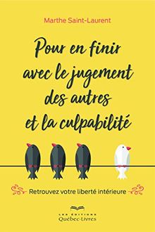 Pour en finir avec le jugement des autres et la culpabilité : Retrouvez votre liberté intérieure