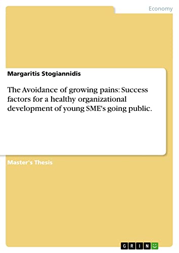 The Avoidance of growing pains: Success factors for a healthy organizational development of young SME's going public.: Magisterarbeit