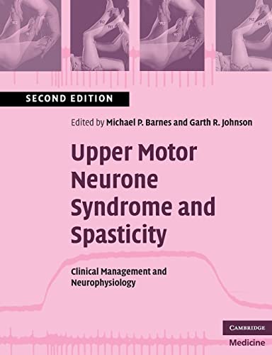 Upper Motor Neurone Syndrome and Spasticity: Clinical Management and Neurophysiology (Cambridge Medicine (Paperback))