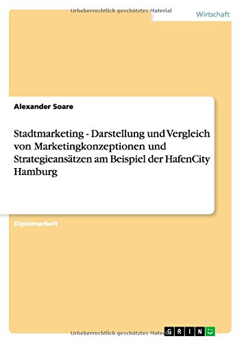 Stadtmarketing - Darstellung und Vergleich von Marketingkonzeptionen und Strategieansätzen am Beispiel der HafenCity Hamburg