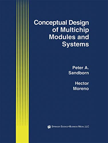 Conceptual Design of Multichip Modules and Systems (The Springer International Series in Engineering and Computer Science, 250, Band 250)