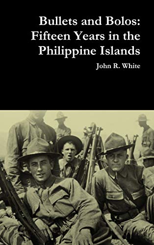 Bullets and Bolos: Fifteen Years in the Philippine Islands