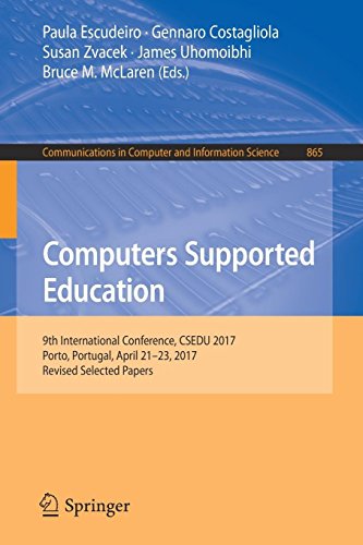 Computers Supported Education: 9th International Conference, CSEDU 2017, Porto, Portugal, April 21-23, 2017, Revised Selected Papers (Communications in Computer and Information Science, Band 865)