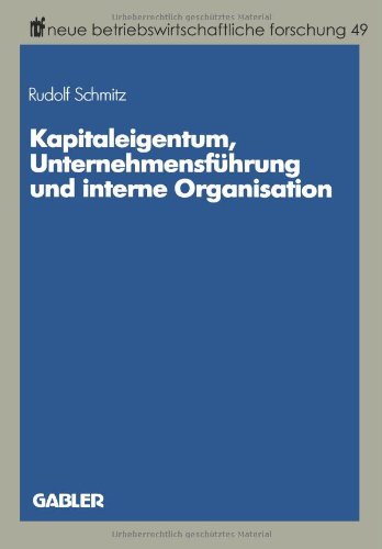 Kapitaleigentum, Unternehmensführung und Interne Organisation (Neue Betriebswirtschaftliche Forschung (nbf)) (German Edition)