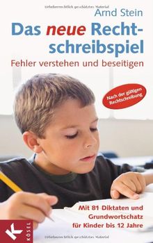 Das neue Rechtschreibspiel: Fehler verstehen und beseitigen - Mit 81 Diktaten und Grundwortschatz für Kinder bis 12 Jahre