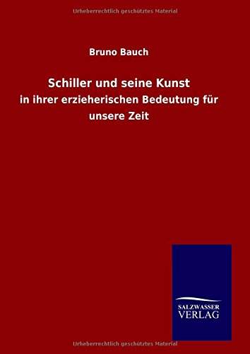Schiller und seine Kunst: in ihrer erzieherischen Bedeutung für unsere Zeit