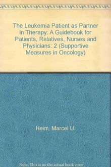 The Leukemia Patient As Partner in Therapy: A Guidebook for Patients, Relatives, Nurses and Physicians (Supportive Measures in Oncology/Import)